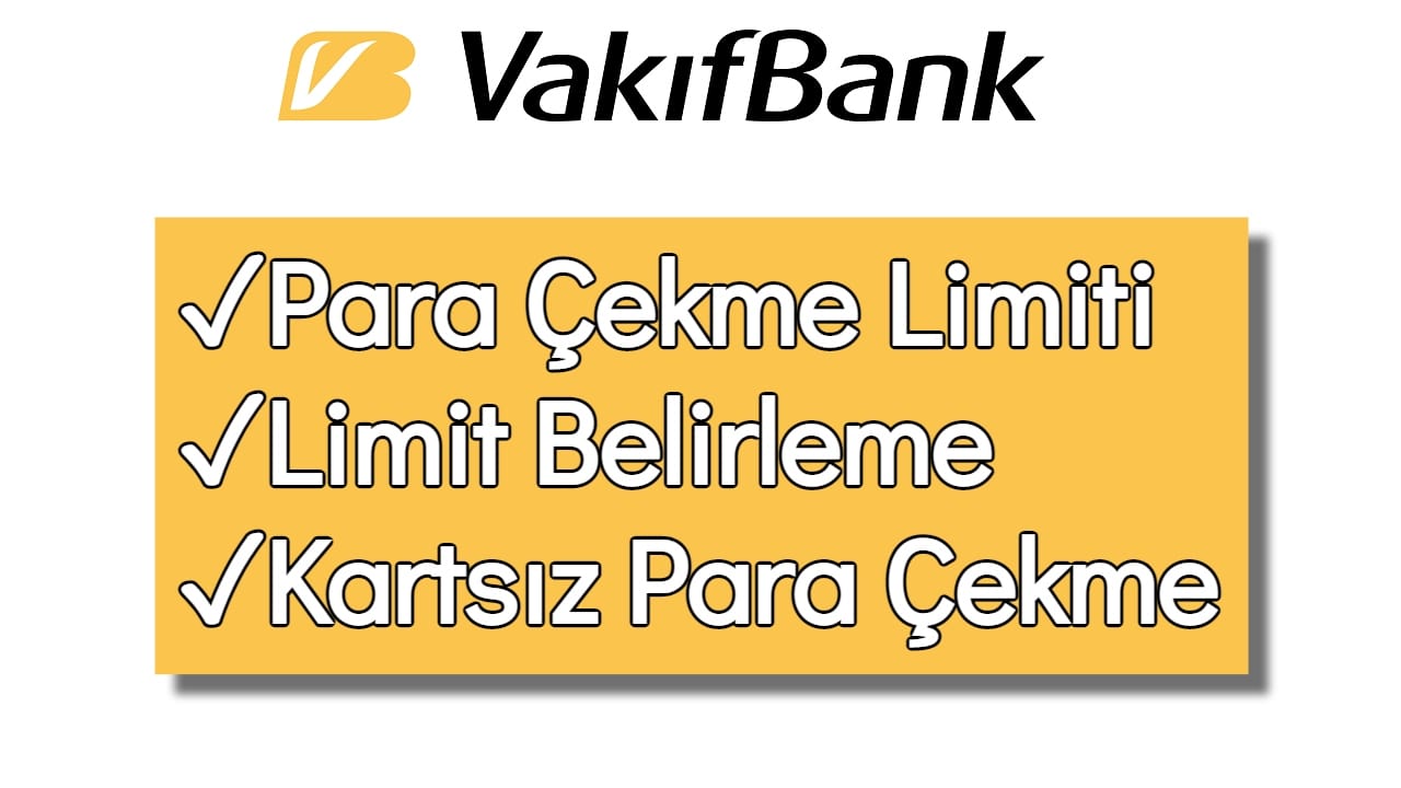 Vakıfbank Günlük Para Çekme Limiti Ne Kadar? (Limit Arttırma)