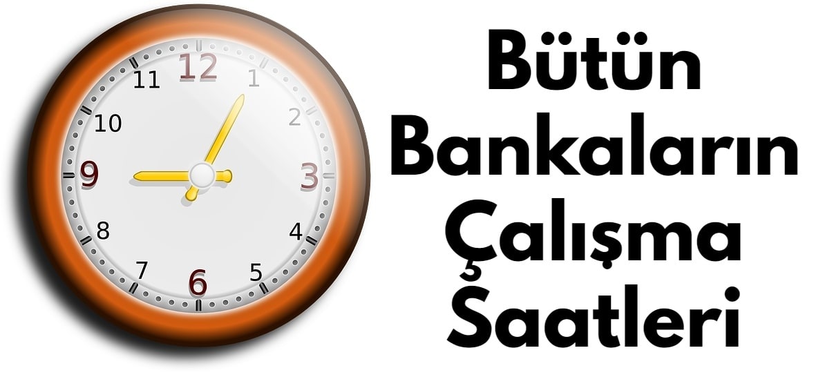 Banka Çalışma Saatleri 2022 (Kaçta Açılıyor, Kapanıyor?)