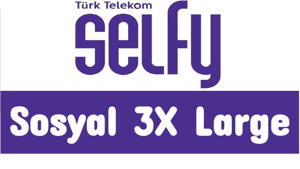 Türk Telekom Selfy Sosyal 3X Large Paketi ve Fiyatı 2023